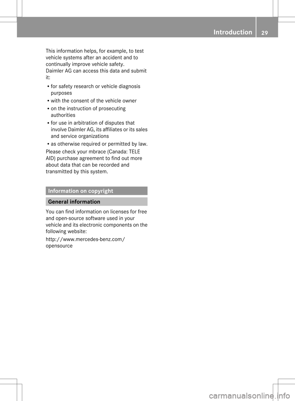 MERCEDES-BENZ M-Class 2013 W166 Owners Guide This information helps, for example, to test
vehicle systems after an accident and to
continually improve vehicle safety.
Daimler AG can access this data and submit
it:
R for safety research or vehicl