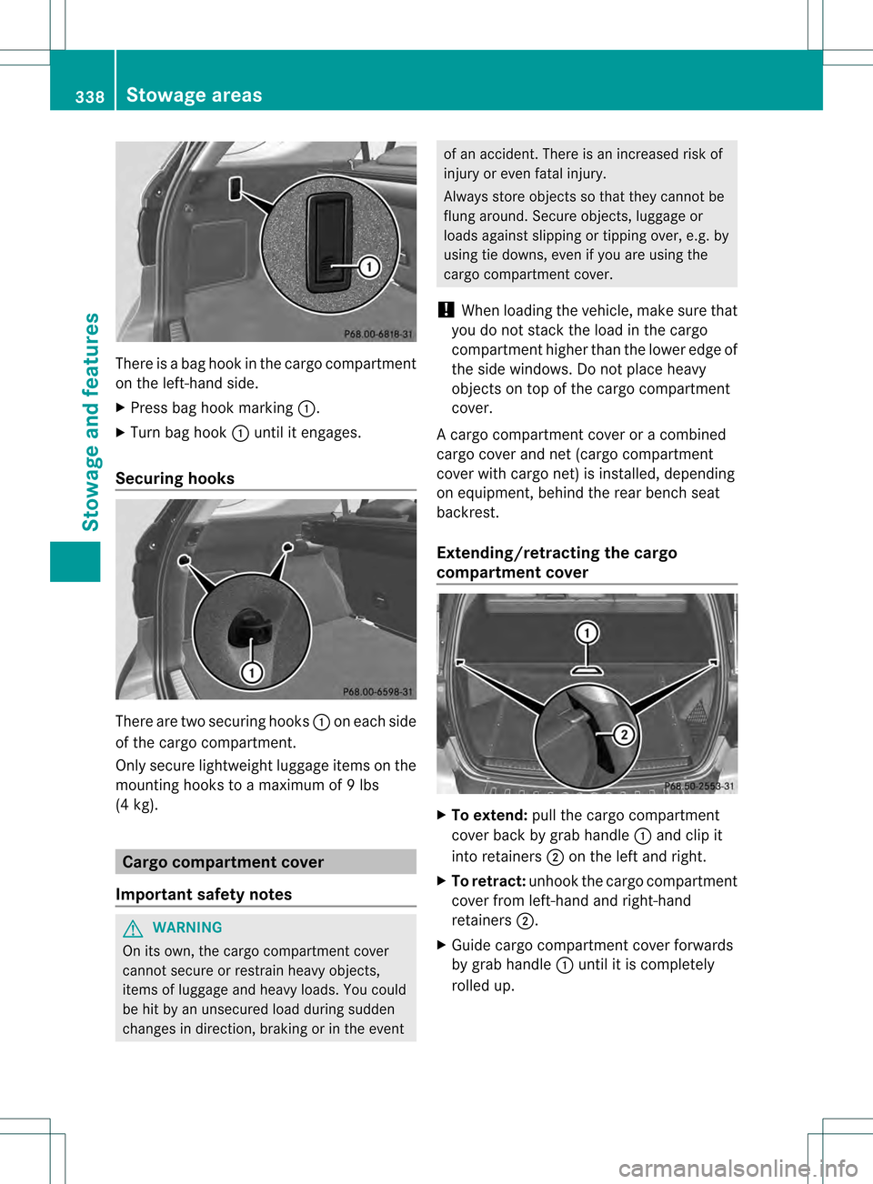 MERCEDES-BENZ M-Class 2013 W166 Owners Manual There is a bag hook in the cargo compartment
on the left-hand side.
X
Press bag hook marking 0002.
X Turn bag hook 0002until it engages.
Securing hooks There are two securing hooks
0002on each side
of MERCEDES-BENZ M-Class 2013 W166 Owners Manual There is a bag hook in the cargo compartment
on the left-hand side.
X
Press bag hook marking 0002.
X Turn bag hook 0002until it engages.
Securing hooks There are two securing hooks
0002on each side
of