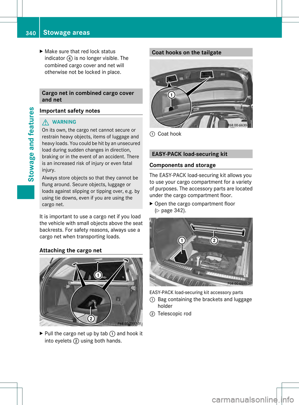 MERCEDES-BENZ M-Class 2013 W166 Owners Manual X
Make sure that red lock status
indicator 001Eis no longer visible. The
combined cargo cover and net will
otherwise not be locked in place. Cargo net in combined cargo cover
and net
Important safety MERCEDES-BENZ M-Class 2013 W166 Owners Manual X
Make sure that red lock status
indicator 001Eis no longer visible. The
combined cargo cover and net will
otherwise not be locked in place. Cargo net in combined cargo cover
and net
Important safety
