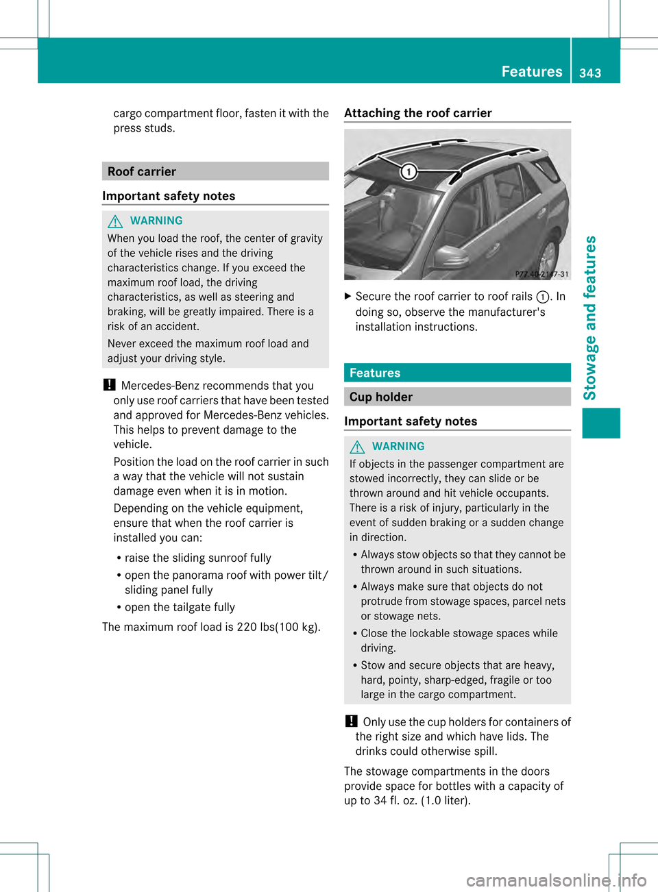MERCEDES-BENZ M-Class 2013 W166 Owners Manual cargo compartment floor, fasten it with the
press studs. Roof carrier
Important safety notes G
WARNING
Whe nyou load the roof, the center of gravity
of the vehicle rises and the driving
characteristic MERCEDES-BENZ M-Class 2013 W166 Owners Manual cargo compartment floor, fasten it with the
press studs. Roof carrier
Important safety notes G
WARNING
Whe nyou load the roof, the center of gravity
of the vehicle rises and the driving
characteristic