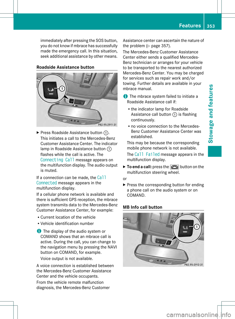 MERCEDES-BENZ M-Class 2013 W166 Owners Manual immediately after pressing the SOS button,
you do not know if mbrace has successfully
made the emergency call. In this situation,
seek additional assistance by other means.
Roadside Assistance button MERCEDES-BENZ M-Class 2013 W166 Owners Manual immediately after pressing the SOS button,
you do not know if mbrace has successfully
made the emergency call. In this situation,
seek additional assistance by other means.
Roadside Assistance button