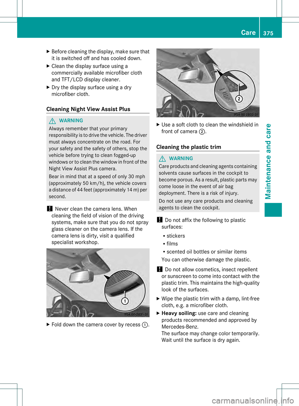 MERCEDES-BENZ M-Class 2013 W166 Owners Manual X
Before cleaning the display, make sure that
it is switched off and ha scooled down.
X Clean the display surface using a
commercially available microfiber cloth
and TFT/LCD display cleaner.
X Dry the