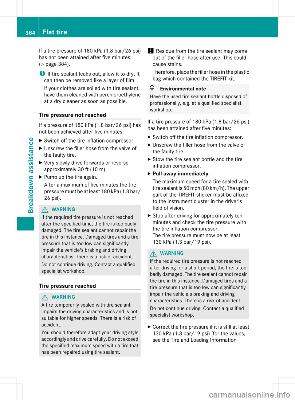 MERCEDES-BENZ M-Class 2013 W166 Owners Manual If
at ire pressure of 180 kPa (1.8 ba r/26 psi)
has not bee nattained after five minutes:
(Y page 384).
i If tire sealant leaks out, allow it to dry .It
can then be removed like a laye roffilm.
If you MERCEDES-BENZ M-Class 2013 W166 Owners Manual If
at ire pressure of 180 kPa (1.8 ba r/26 psi)
has not bee nattained after five minutes:
(Y page 384).
i If tire sealant leaks out, allow it to dry .It
can then be removed like a laye roffilm.
If you