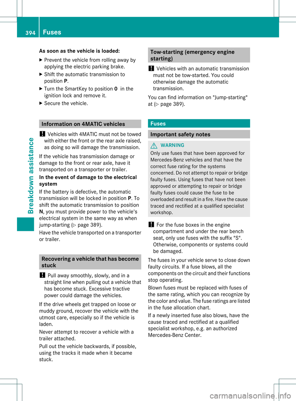MERCEDES-BENZ M-Class 2013 W166 Owners Manual As soon as the vehicle is loaded:
X Preven tthe vehicle from rolling away by
applying the electric parking brake.
X Shift the automatic transmission to
position P.
X Turn the SmartKey to position 0in MERCEDES-BENZ M-Class 2013 W166 Owners Manual As soon as the vehicle is loaded:
X Preven tthe vehicle from rolling away by
applying the electric parking brake.
X Shift the automatic transmission to
position P.
X Turn the SmartKey to position 0in
