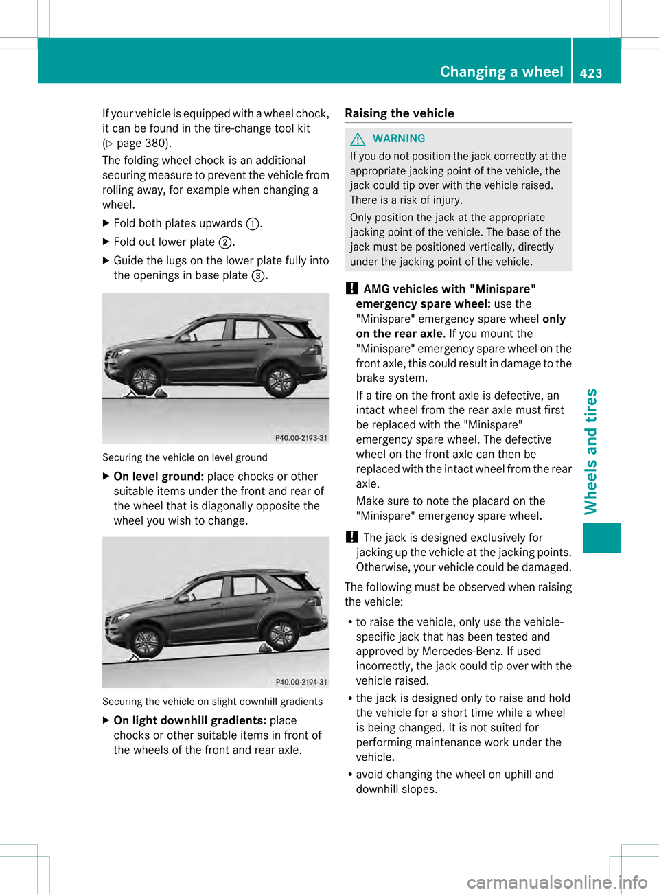 MERCEDES-BENZ M-Class 2013 W166 Owners Guide If yourv
ehicle is equipped with a wheel chock,
it can be found in the tire-change tool kit
(Y page 380).
The folding wheel choc kis an additional
securing measure to prevent the vehicle from
rolling 