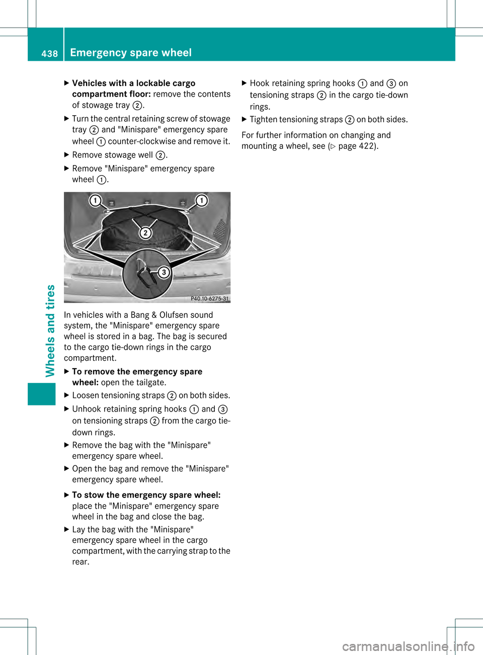 MERCEDES-BENZ M-Class 2013 W166 Owners Manual X
Vehicles with alockable cargo
compartment floor: remove the contents
of stowage tray 0003.
X Turn the central retaining screw of stowage
tray 0003and "Minispare" emergency spare
wheel 0002counter-cl