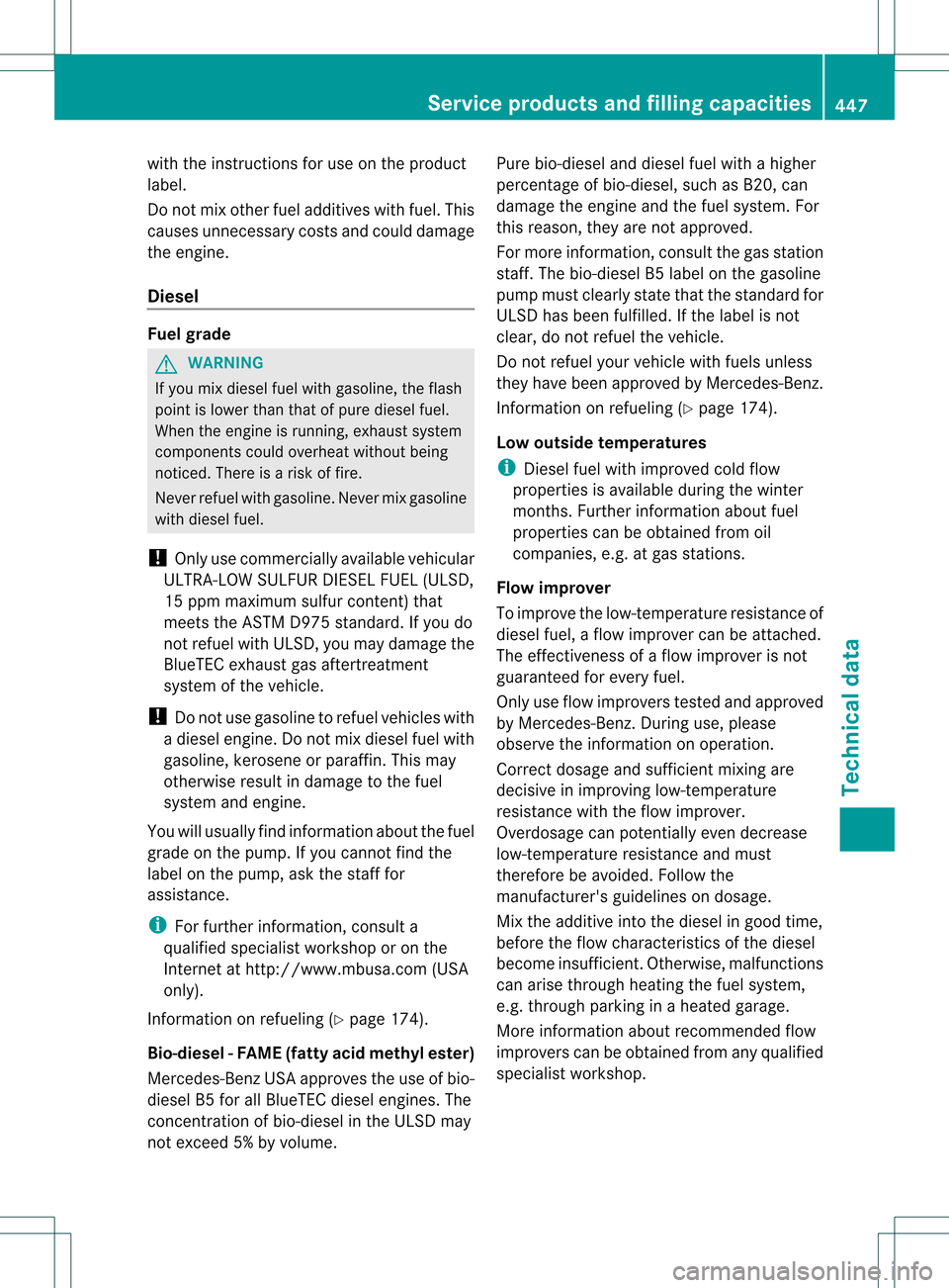 MERCEDES-BENZ M-Class 2013 W166 Owners Manual with the instructions for use on the product
label.
Do not mix other fuel additives with fuel. This
causes unnecessary costs and could damage
the engine.
Diesel Fuel grade
G
WARNING
If you mix diesel 