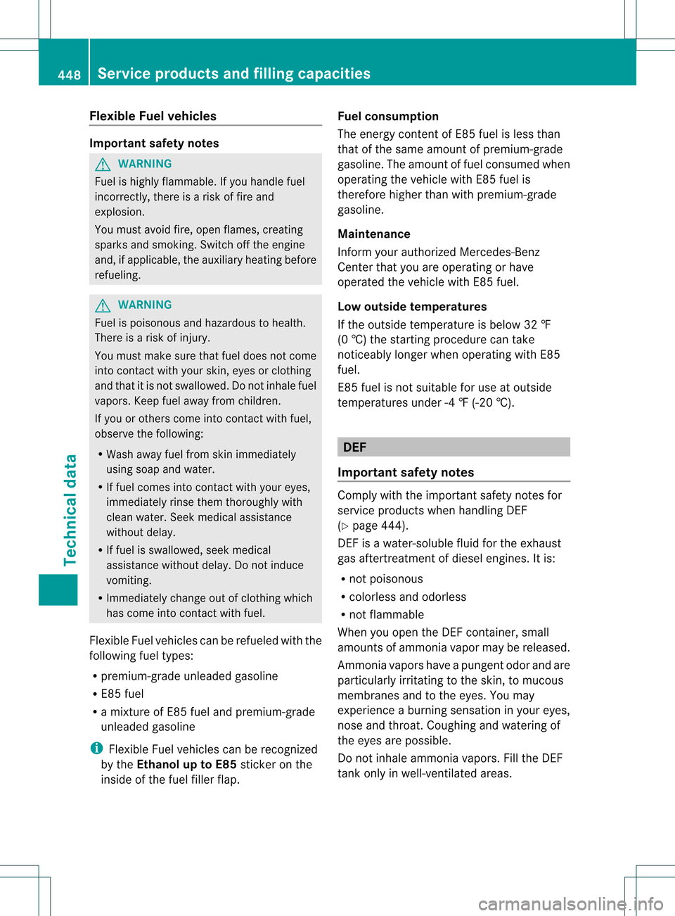 MERCEDES-BENZ M-Class 2013 W166 Owners Manual Flexible Fuel vehicles
Important safety notes
G
WARNING
Fuel is highly flammable. If you handle fuel
incorrectly, there is a risk of fire and
explosion.
You must avoid fire, open flames, creating
spar