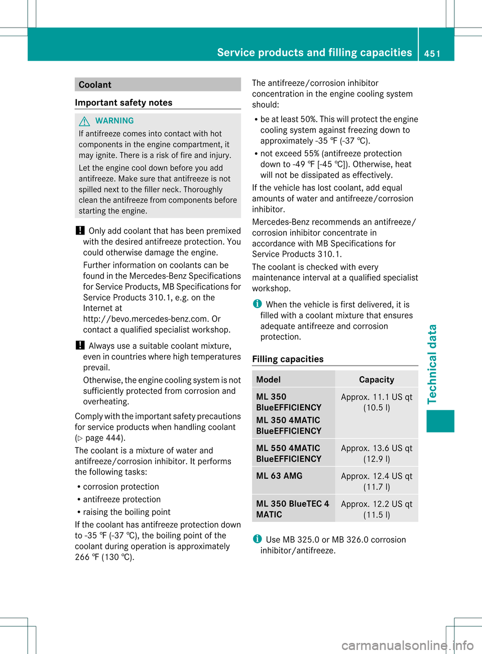 MERCEDES-BENZ M-Class 2013 W166 Owners Manual Coolant
Important safety notes G
WARNING
If antifreeze comes into contact with hot
components in the engine compartment, it
may ignite. There is a risk of fire and injury.
Let the engine cool down bef