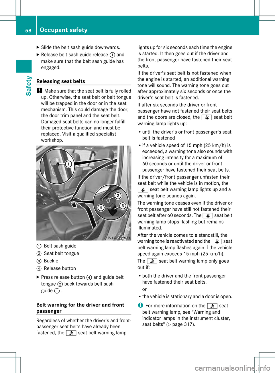 MERCEDES-BENZ M-Class 2013 W166 Workshop Manual X
Slide the belt sash guide downwards.
X Release belt sash guide release 0002and
make sure tha tthe belt sash guide has
engaged.
Releasing seat belts !
Make sure that the seat belt is fully rolled
up. MERCEDES-BENZ M-Class 2013 W166 Workshop Manual X
Slide the belt sash guide downwards.
X Release belt sash guide release 0002and
make sure tha tthe belt sash guide has
engaged.
Releasing seat belts !
Make sure that the seat belt is fully rolled
up.
