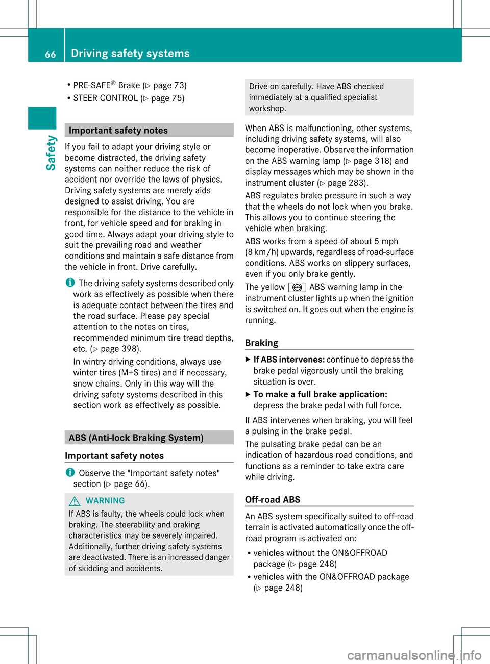 MERCEDES-BENZ M-Class 2013 W166 Repair Manual R
PRE-SAFE ®
Brake (Y page 73)
R STEER CONTROL (Y page 75)Important safety notes
If you fail to adapt your driving style or
become distracted, the driving safety
systems can neither reduce the risk o MERCEDES-BENZ M-Class 2013 W166 Repair Manual R
PRE-SAFE ®
Brake (Y page 73)
R STEER CONTROL (Y page 75)Important safety notes
If you fail to adapt your driving style or
become distracted, the driving safety
systems can neither reduce the risk o