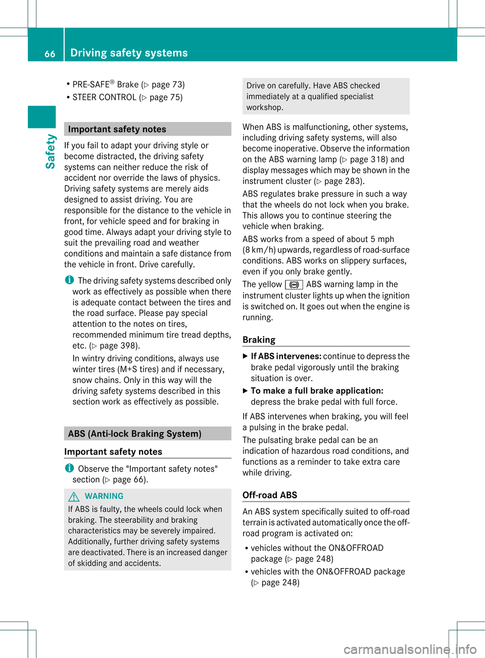 MERCEDES-BENZ M-Class 2013 W166 Owners Manual R
PRE-SAFE ®
Brake (Y page 73)
R STEER CONTROL (Y page 75)Important safety notes
If you fail to adapt your driving style or
become distracted, the driving safety
systems can neither reduce the risk o