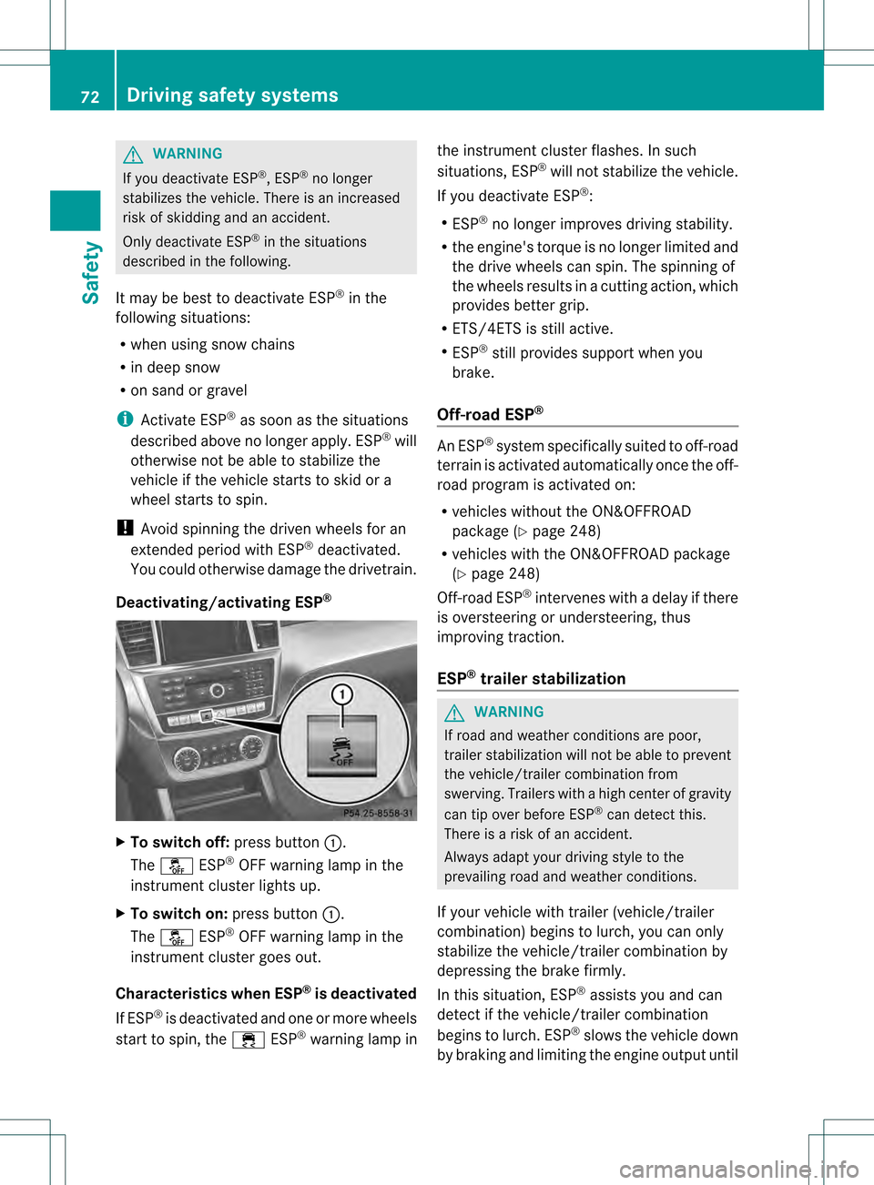 MERCEDES-BENZ M-Class 2013 W166 Manual PDF G
WARNING
If you deactivate ESP ®
, ESP ®
no longer
stabilizes the vehicle. There is an increased
risk of skidding and an accident.
Only deactivate ESP ®
in the situations
described in the followin MERCEDES-BENZ M-Class 2013 W166 Manual PDF G
WARNING
If you deactivate ESP ®
, ESP ®
no longer
stabilizes the vehicle. There is an increased
risk of skidding and an accident.
Only deactivate ESP ®
in the situations
described in the followin