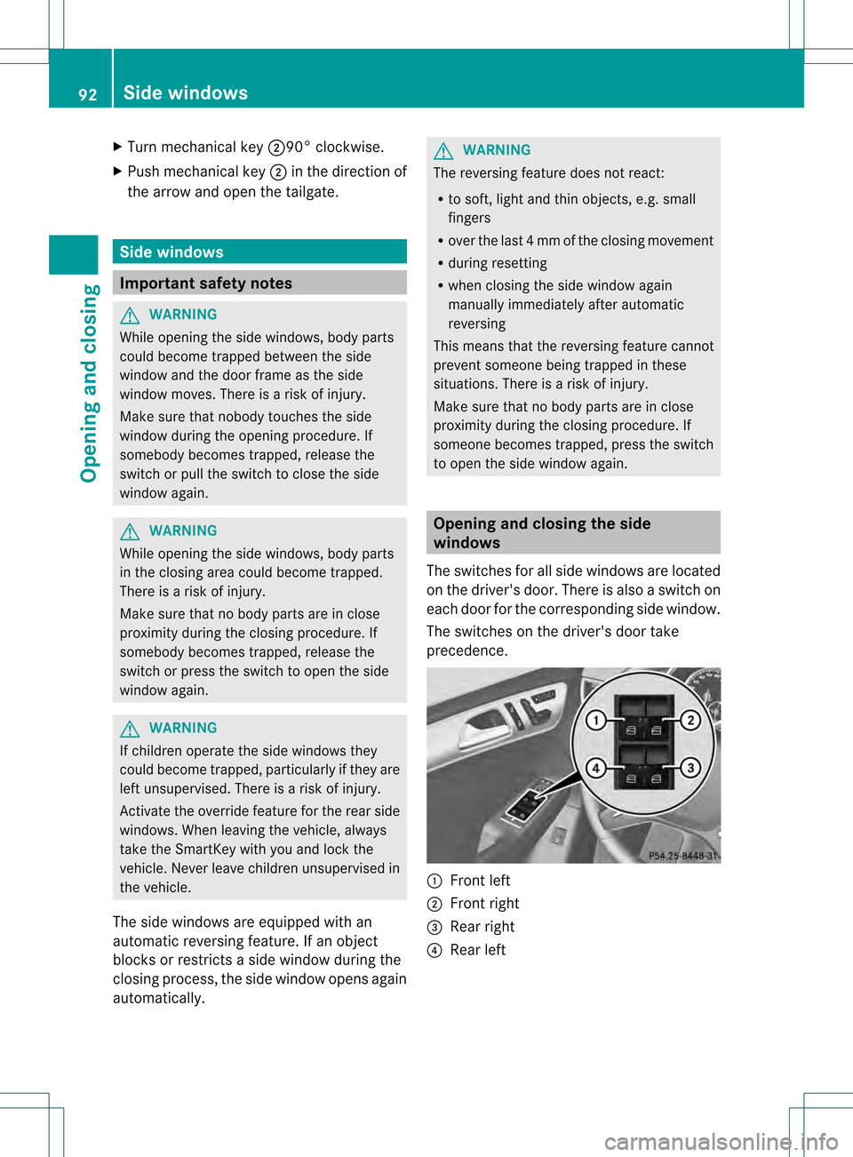 MERCEDES-BENZ M-Class 2013 W166 Owners Manual X
Turn mechanical key 000390° clockwise.
X Push mechanical key 0003in the direction of
the arrow and open the tailgate. Side windows
Important safety notes
G
WARNING
While opening the side windows, b