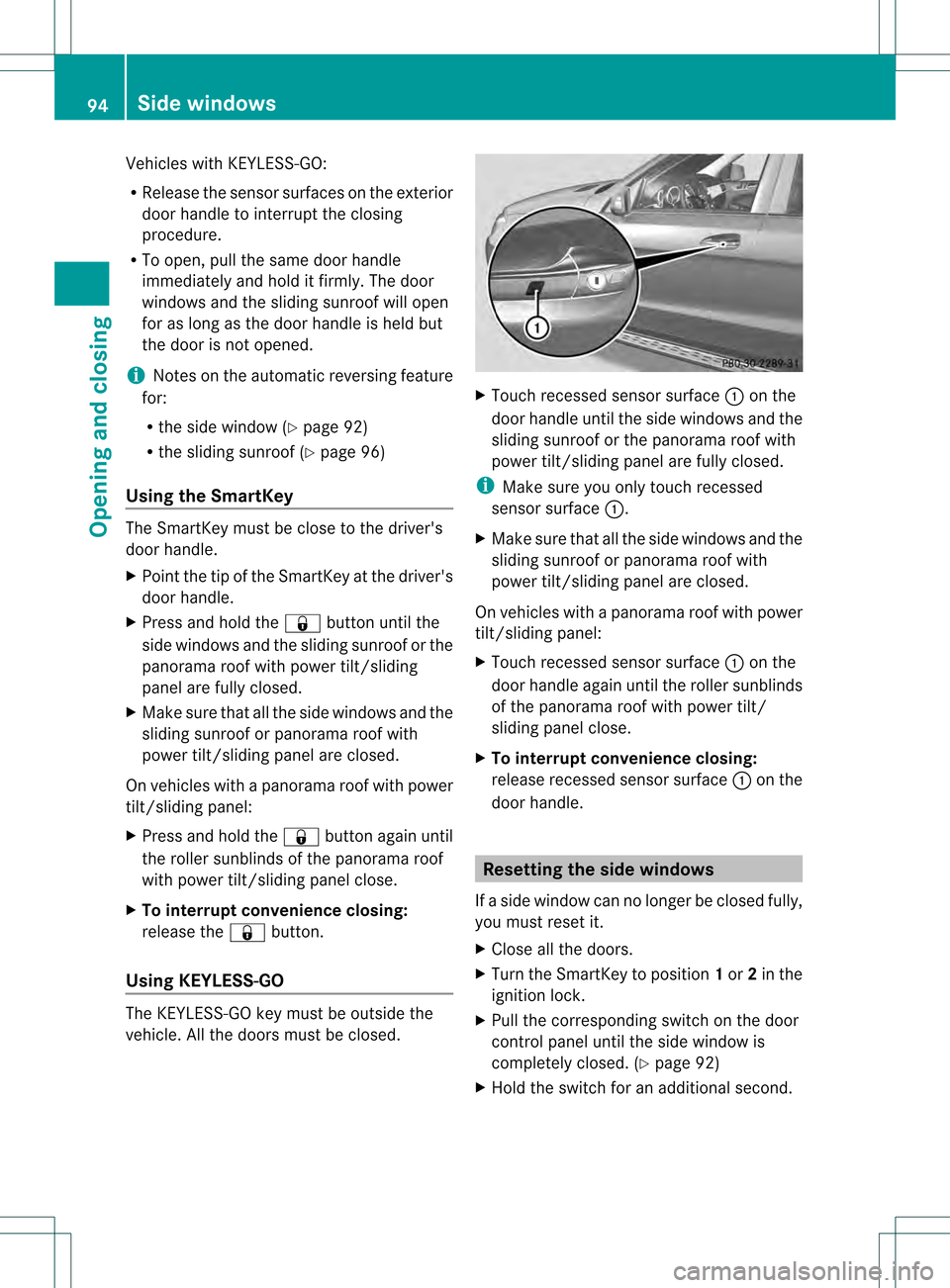 MERCEDES-BENZ M-Class 2013 W166 Owners Manual Vehicles with KEYLESS-GO:
R
Release the sensor surfaces on the exterior
door handle to interrupt the closing
procedure.
R To open, pull the same door handle
immediately and hold it firmly. The door
wi