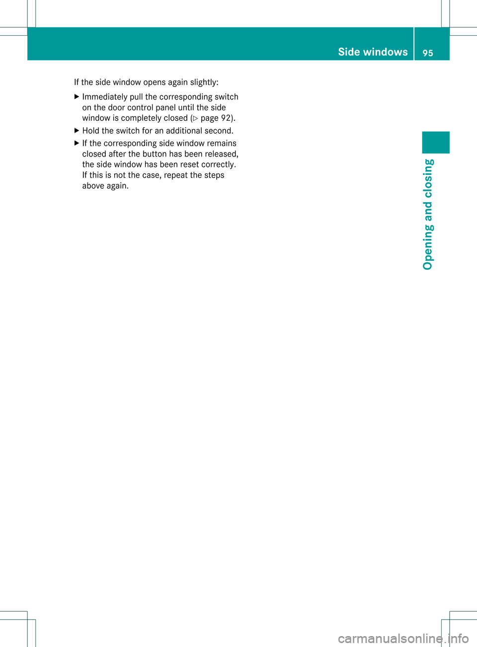MERCEDES-BENZ M-Class 2013 W166 Owners Manual If the side window opens again slightly:
X Immediately pull the corresponding switch
on the door control panel until the side
window is completely closed (Y page 92).
X Hold the switch for an addition