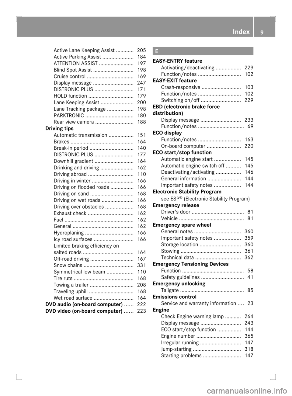MERCEDES-BENZ GLK-Class 2013 X204 User Guide Active Lane Keeping Assist
............205
Active Parking Assist .....................184
ATTENTION ASSIST ........................197
Blind Spot Assist ............................ 198
Cruise control