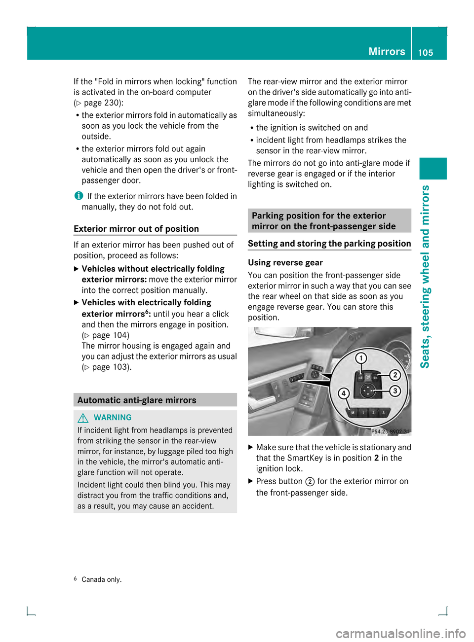 MERCEDES-BENZ GLK-Class 2013 X204 Owners Manual If the "Fold in mirrors when locking" function
is activated in the on-board computer
(Y page 230):
R the exterior mirrors fold in automatically as
soon as you lock the vehicle from the
outside.
R the 