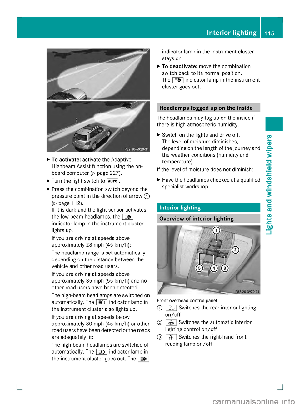 MERCEDES-BENZ GLK-Class 2013 X204 Owners Manual X
To activate: activate the Adaptive
Highbea mAssist function using the on-
board computer (Y page 227).
X Turn the light switch to 0004.
X Press the combination switch beyond the
pressure point in th