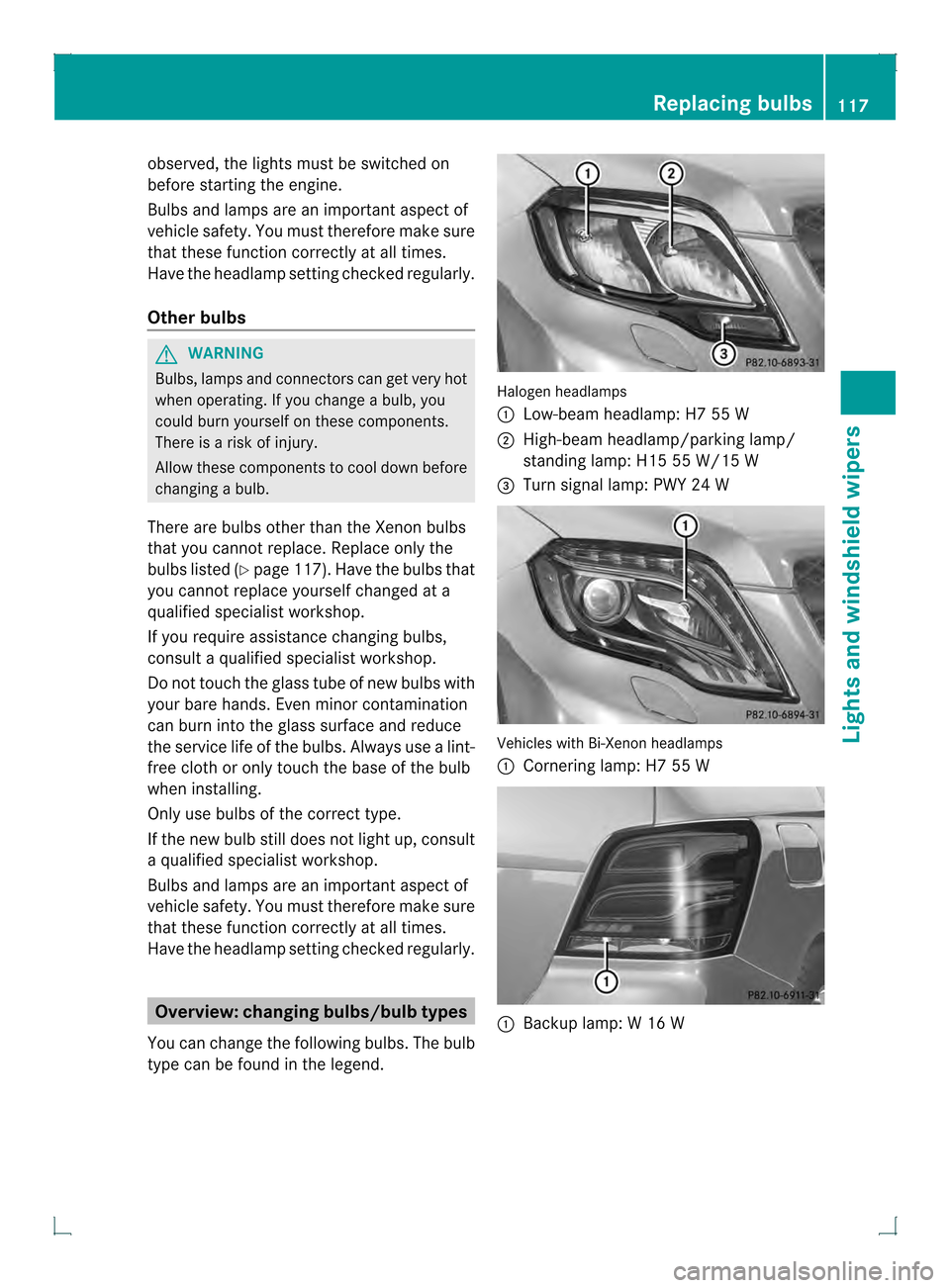 MERCEDES-BENZ GLK-Class 2013 X204 Owners Manual observed, the lights must be switched on
before starting the engine.
Bulbs and lamps are an important aspect of
vehicle safety. You must therefore make sure
that these function correctly at all times.