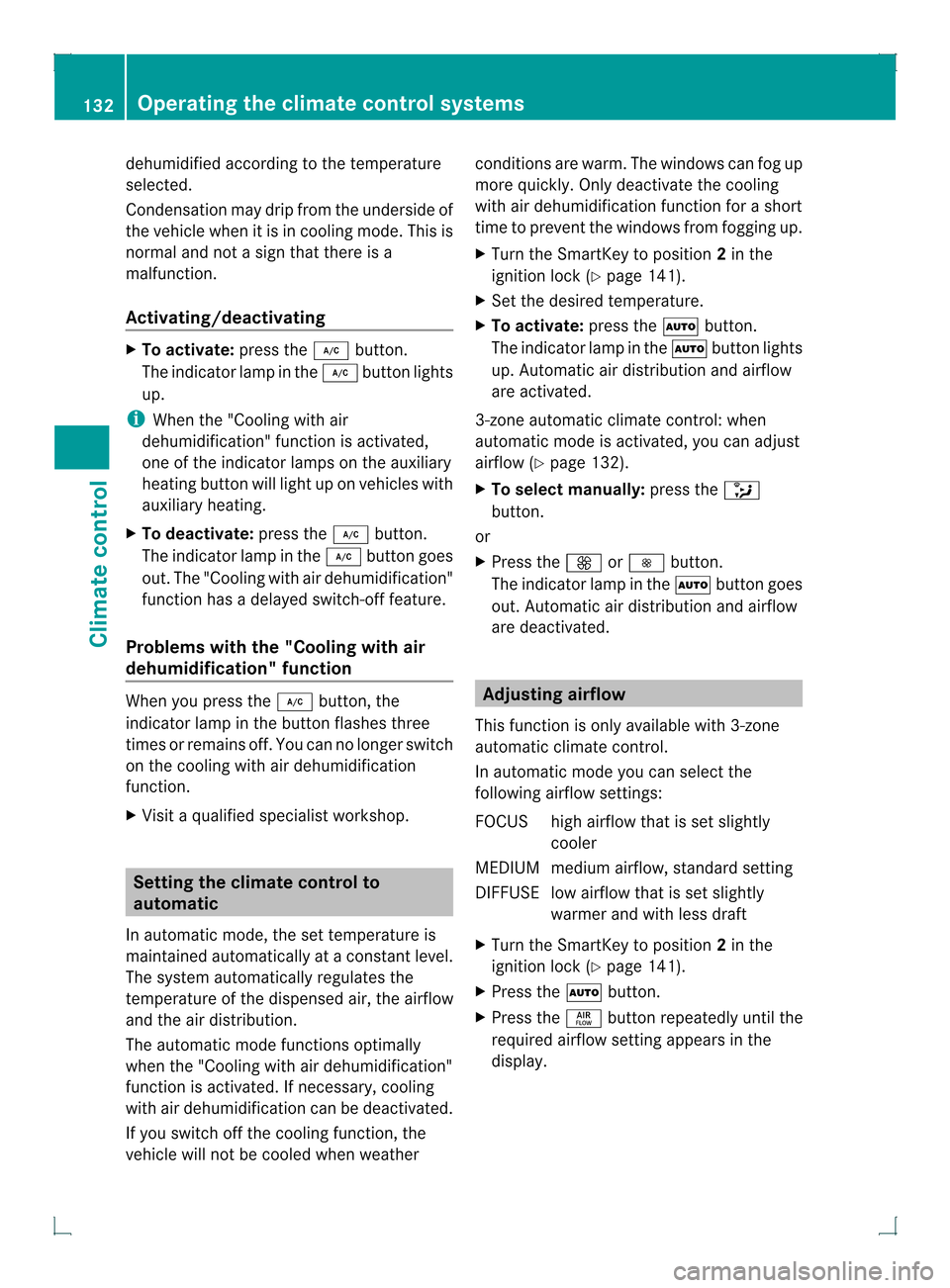 MERCEDES-BENZ GLK-Class 2013 X204 Owners Manual dehumidified according to the temperature
selected.
Condensation may drip from the underside of
the vehicle when it is in cooling mode. This is
normal and not a sign that there is a
malfunction.
Activ