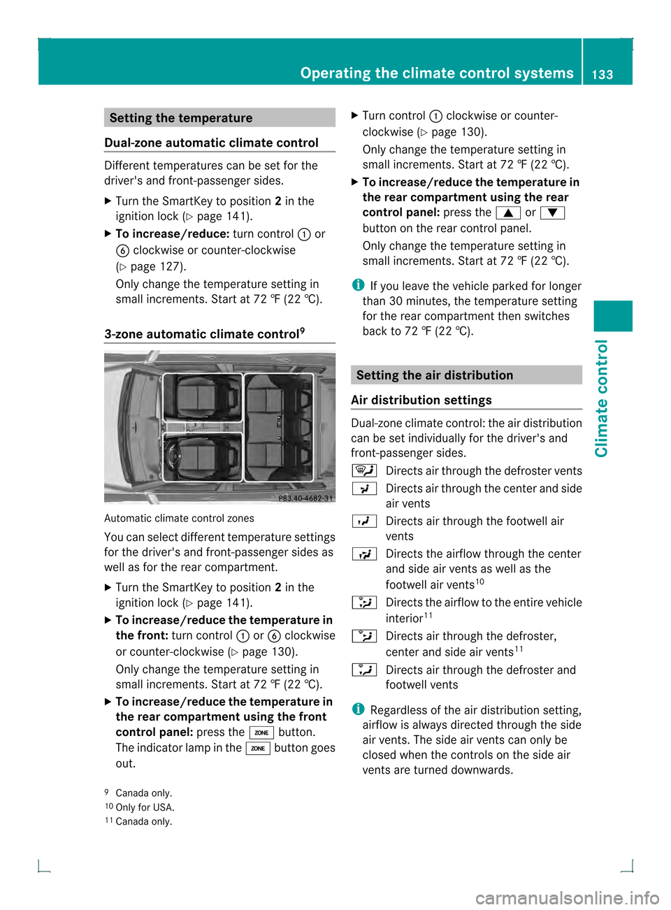 MERCEDES-BENZ GLK-Class 2013 X204 User Guide Setting the temperature
Dual-zone automatic climate control Different temperatures can be set for the
drivers and front-passenger sides.
X Turn the SmartKey to position 2in the
ignition lock (Y page 