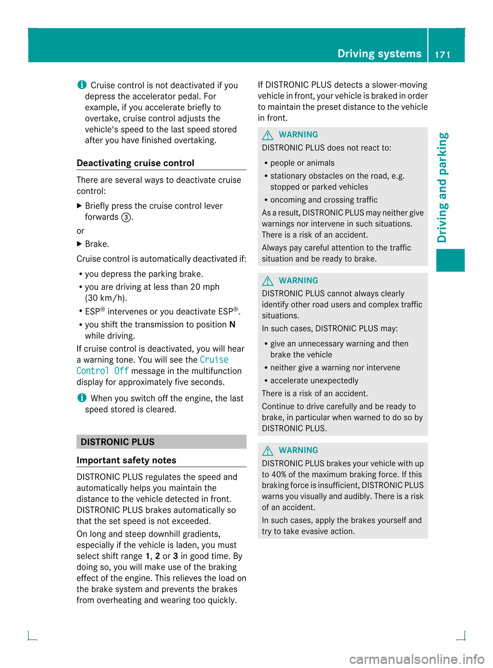 MERCEDES-BENZ GLK-Class 2013 X204 Owners Manual i
Cruise control is no tdeactivated if you
depress the accelerator pedal. For
example, if you accelerate briefly to
overtake, cruise control adjusts the
vehicles speed to the last speed stored
after MERCEDES-BENZ GLK-Class 2013 X204 Owners Manual i
Cruise control is no tdeactivated if you
depress the accelerator pedal. For
example, if you accelerate briefly to
overtake, cruise control adjusts the
vehicles speed to the last speed stored
after