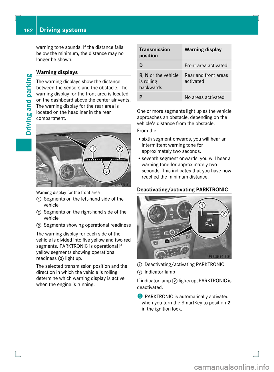MERCEDES-BENZ GLK-Class 2013 X204 Owners Manual warning tone sounds. If the distance falls
below the minimum, the distance may no
longer be shown.
Warning displays
The warning displays show the distance
between the sensors and th eobstacle. The
war MERCEDES-BENZ GLK-Class 2013 X204 Owners Manual warning tone sounds. If the distance falls
below the minimum, the distance may no
longer be shown.
Warning displays
The warning displays show the distance
between the sensors and th eobstacle. The
war