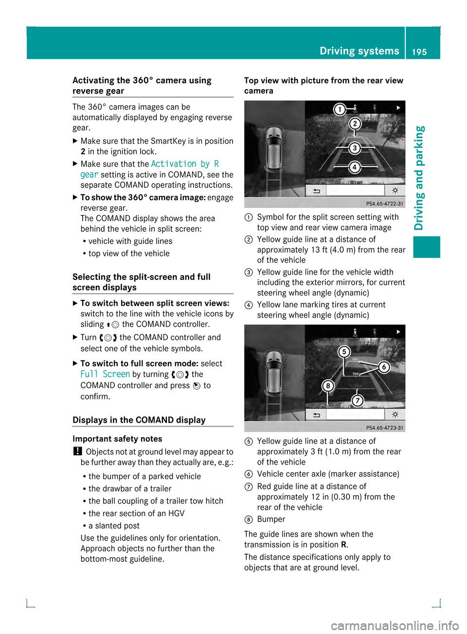 MERCEDES-BENZ GLK-Class 2013 X204 Owners Manual Activating the 360° camera using
reverse gear The 360° camera images can be
automatically displayed by engaging reverse
gear.
X Make sure that the SmartKey is in position
2in the ignition lock.
X Ma