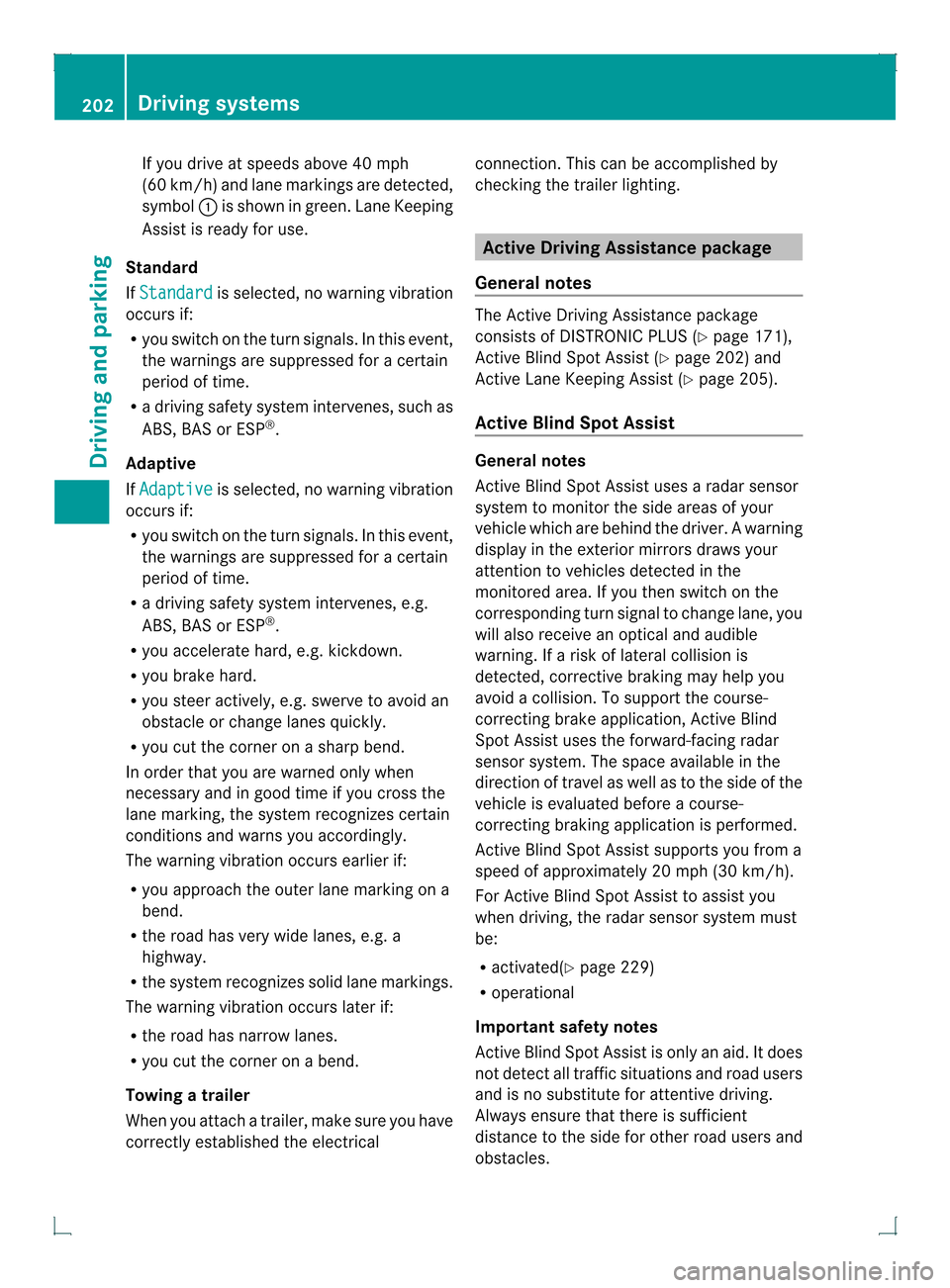 MERCEDES-BENZ GLK-Class 2013 X204 Owners Manual If you drive at speeds above 40 mph
(60 km/h) and lane markings are detected,
symbol
0002is shown in green. Lane Keeping
Assist is ready for use.
Standard
If Standard is selected, no warning vibration