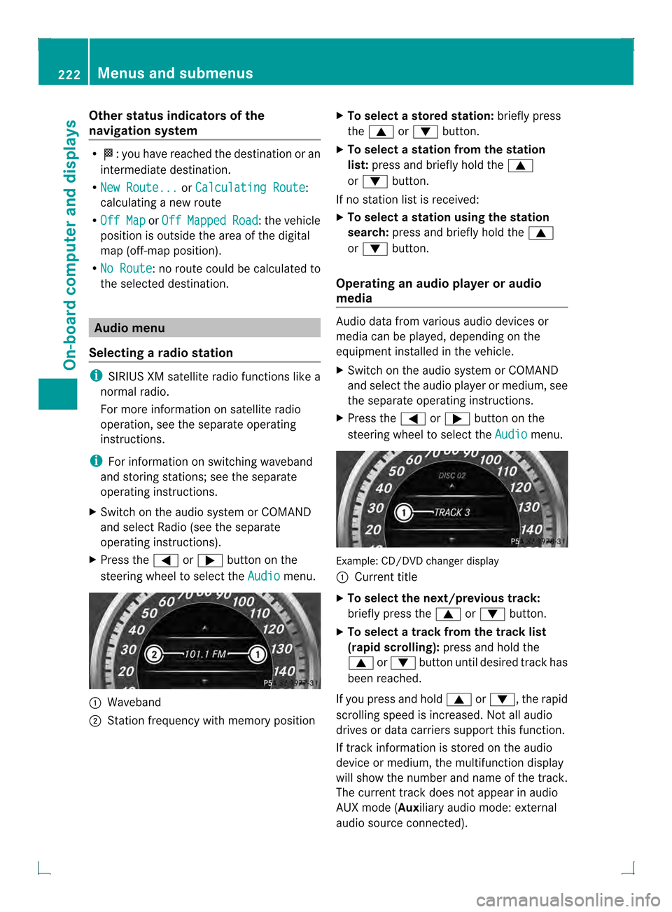 MERCEDES-BENZ GLK-Class 2013 X204 Owners Manual Other status indicators of the
navigation system R
0001:y ou have reached the destination or an
intermediate destination.
R New Route... or
Calculating Route :
calculating a new route
R Off Map or
Off