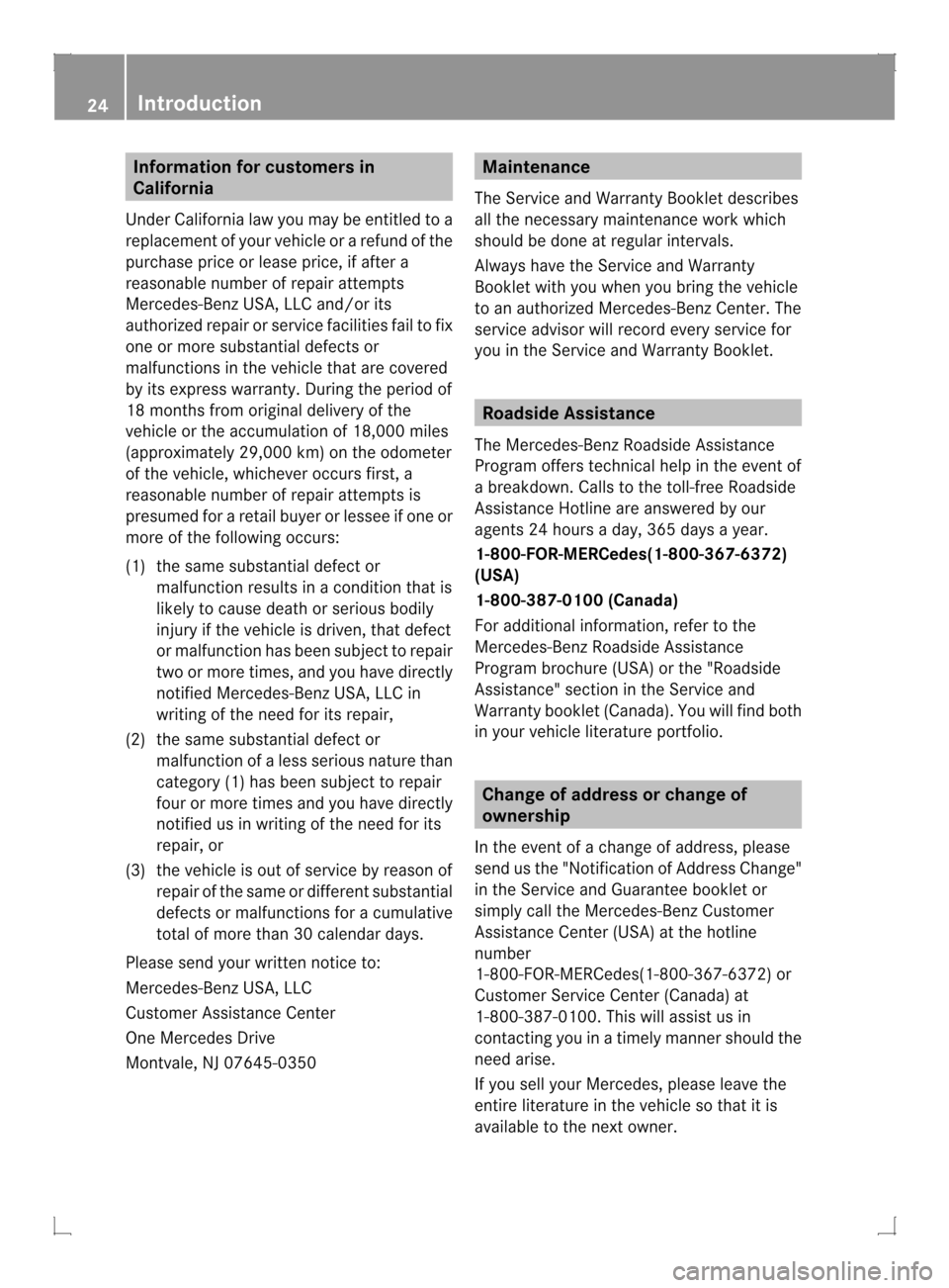 MERCEDES-BENZ GLK-Class 2013 X204 Owners Guide Information for customers in
California
Under California law you may be entitled to a
replacemen tofyour vehicle or a refund of the
purchase price or lease price, if after a
reasonable number of repai MERCEDES-BENZ GLK-Class 2013 X204 Owners Guide Information for customers in
California
Under California law you may be entitled to a
replacemen tofyour vehicle or a refund of the
purchase price or lease price, if after a
reasonable number of repai