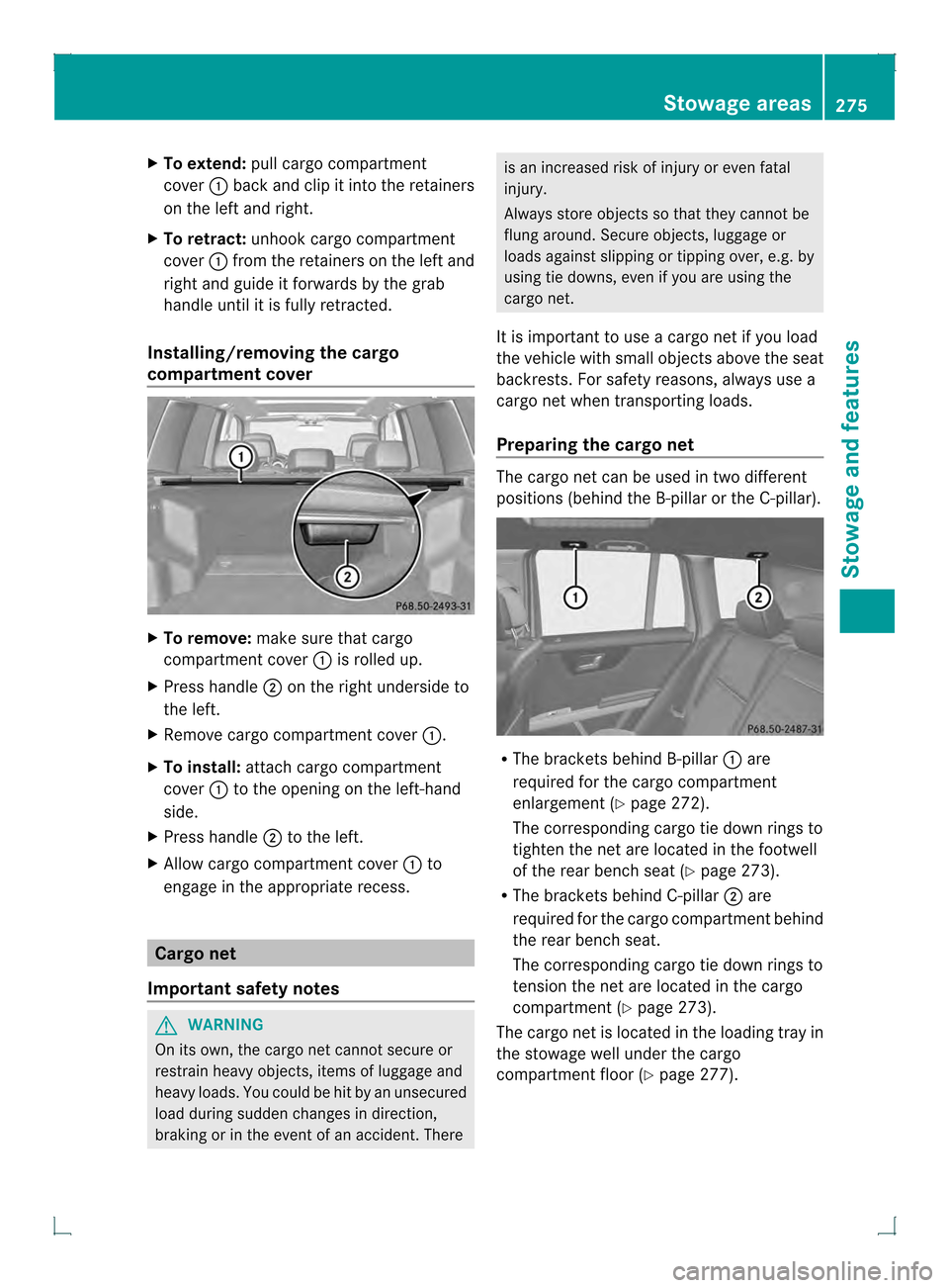 MERCEDES-BENZ GLK-Class 2013 X204 Owners Manual X
To extend: pull cargo compartment
cover 0002back and clip it into the retainers
on the left and right.
X To retract: unhook cargo compartment
cover 0002from the retainers on the left and
right and g MERCEDES-BENZ GLK-Class 2013 X204 Owners Manual X
To extend: pull cargo compartment
cover 0002back and clip it into the retainers
on the left and right.
X To retract: unhook cargo compartment
cover 0002from the retainers on the left and
right and g