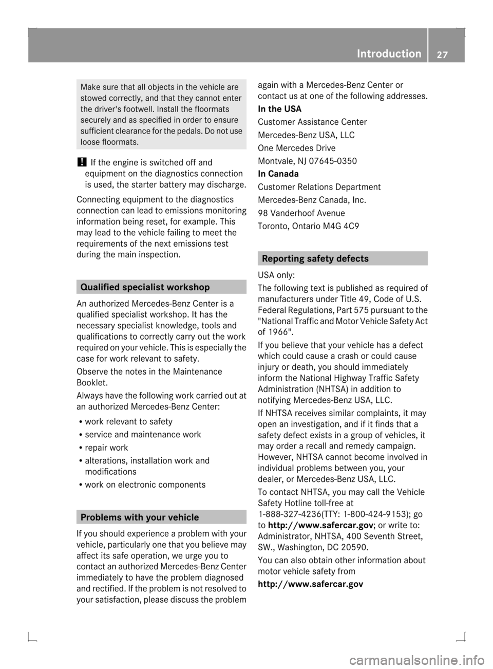 MERCEDES-BENZ GLK-Class 2013 X204 Owners Guide Make sure that all objects in the vehicle are
stowed correctly, and that they cannot enter
the drivers footwell. Install the floormats
securely and as specified in order to ensure
sufficient clearanc MERCEDES-BENZ GLK-Class 2013 X204 Owners Guide Make sure that all objects in the vehicle are
stowed correctly, and that they cannot enter
the drivers footwell. Install the floormats
securely and as specified in order to ensure
sufficient clearanc