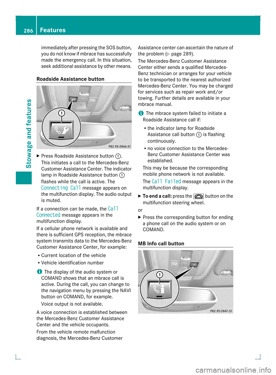 MERCEDES-BENZ GLK-Class 2013 X204 Owners Manual immediately after pressing the SOS button,
you do not know if mbrace has successfully
made the emergency call. In this situation,
seek additional assistance by other means.
Roadside Assistance button MERCEDES-BENZ GLK-Class 2013 X204 Owners Manual immediately after pressing the SOS button,
you do not know if mbrace has successfully
made the emergency call. In this situation,
seek additional assistance by other means.
Roadside Assistance button
