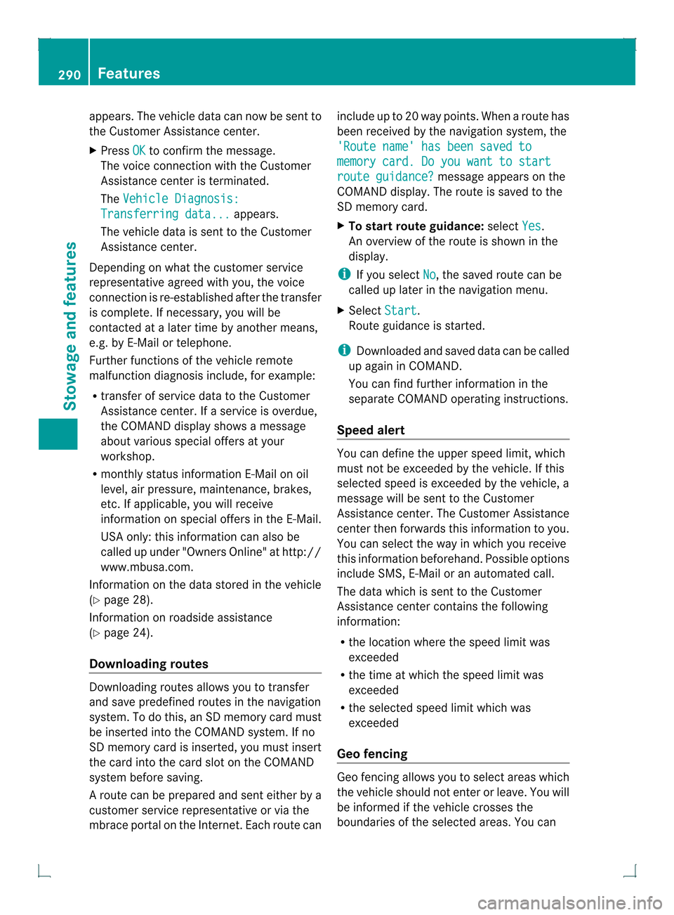 MERCEDES-BENZ GLK-Class 2013 X204 Owners Manual appears. The vehicle data can now be sen
tto
the Customer Assistance center.
X Press OK to confirm the message.
The voice connectio nwith the Customer
Assistance center is terminated.
The Vehicle Diag