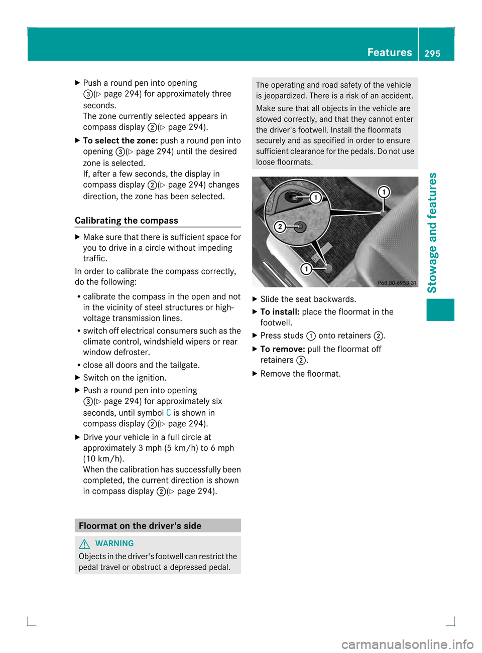 MERCEDES-BENZ GLK-Class 2013 X204 Owners Guide X
Push a round pen into opening
0021(Y page 294) for approximately three
seconds.
The zone currently selected appears in
compass display 0003(Ypage 294).
X To select the zone: push a round pen into
op