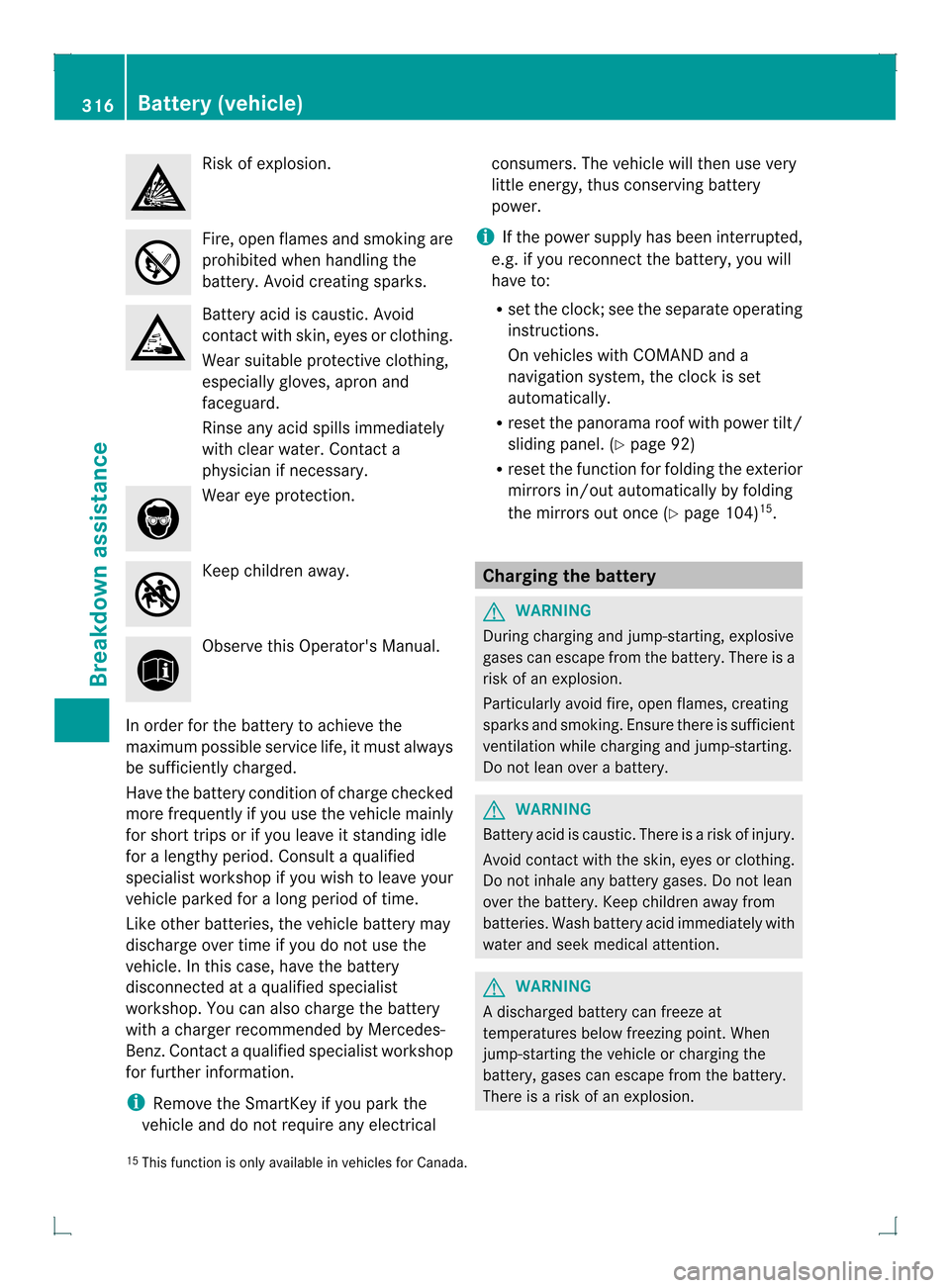 MERCEDES-BENZ GLK-Class 2013 X204 Owners Manual Risk of explosion.
Fire, open flames and smoking are
prohibited when handling the
battery. Avoid creating sparks.
Battery acid is caustic. Avoid
contact with skin, eyes or clothing.
Wear suitable prot MERCEDES-BENZ GLK-Class 2013 X204 Owners Manual Risk of explosion.
Fire, open flames and smoking are
prohibited when handling the
battery. Avoid creating sparks.
Battery acid is caustic. Avoid
contact with skin, eyes or clothing.
Wear suitable prot
