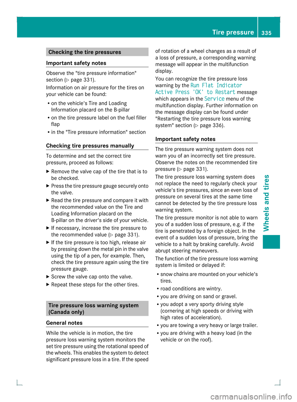 MERCEDES-BENZ GLK-Class 2013 X204 Owners Manual Checking the tire pressures
Important safety notes Observe the "tire pressure information"
sectio n(Ypage 331).
Information on air pressure for the tires on
your vehicle can be found:
R on the vehicle MERCEDES-BENZ GLK-Class 2013 X204 Owners Manual Checking the tire pressures
Important safety notes Observe the "tire pressure information"
sectio n(Ypage 331).
Information on air pressure for the tires on
your vehicle can be found:
R on the vehicle