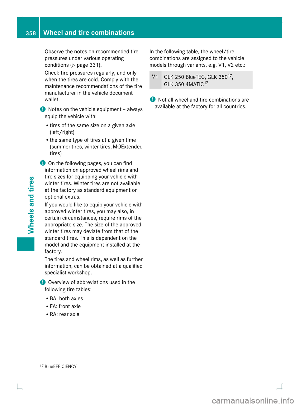 MERCEDES-BENZ GLK-Class 2013 X204 Owners Manual Observe the notes on recommended tire
pressures under various operating
conditions (Y
page 331).
Check tire pressures regularly, and only
when the tires are cold. Comply with the
maintenance recommend MERCEDES-BENZ GLK-Class 2013 X204 Owners Manual Observe the notes on recommended tire
pressures under various operating
conditions (Y
page 331).
Check tire pressures regularly, and only
when the tires are cold. Comply with the
maintenance recommend