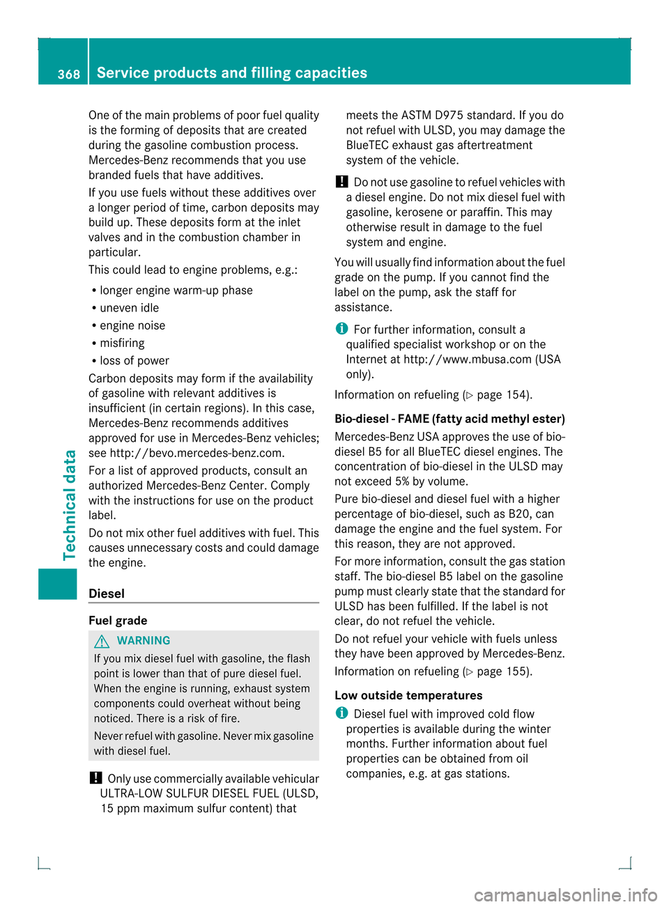 MERCEDES-BENZ GLK-Class 2013 X204 Owners Manual One of the main problems of poor fuel quality
is the forming of deposits that are created
during the gasoline combustion process.
Mercedes-Benz recommends that you use
branded fuels that have additive MERCEDES-BENZ GLK-Class 2013 X204 Owners Manual One of the main problems of poor fuel quality
is the forming of deposits that are created
during the gasoline combustion process.
Mercedes-Benz recommends that you use
branded fuels that have additive