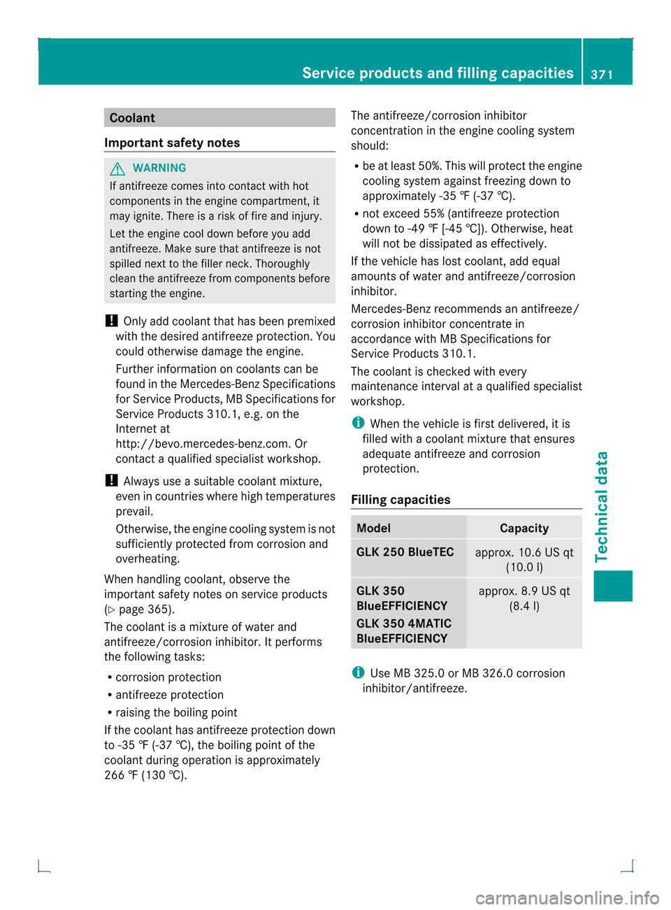 MERCEDES-BENZ GLK-Class 2013 X204 Owners Manual Coolant
Important safety notes G
WARNING
If antifreeze comes into contact with hot
components in the engine compartment, it
may ignite. There is a risk of fire and injury.
Let the engine cool down bef MERCEDES-BENZ GLK-Class 2013 X204 Owners Manual Coolant
Important safety notes G
WARNING
If antifreeze comes into contact with hot
components in the engine compartment, it
may ignite. There is a risk of fire and injury.
Let the engine cool down bef