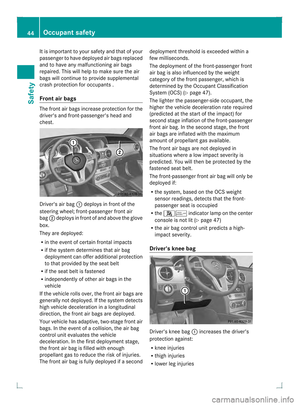 MERCEDES-BENZ GLK-Class 2013 X204 Service Manual It is important to yours
afety and that of your
passenger to have deployed air bags replaced
and to have any malfunctioning air bags
repaired. This will help to make sure the air
bags will continue to