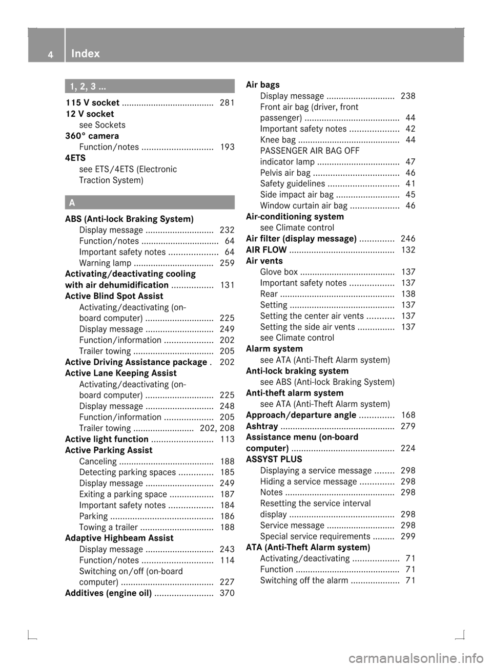 MERCEDES-BENZ GLK-Class 2013 X204 Owners Manual 1, 2, 3 ...
115 Vsocket ...................................... 281
12 Vsocket
see Sockets
360° camera
Function/notes ............................. 193
4ETS
see ETS/4ETS (Electronic
Traction System) A MERCEDES-BENZ GLK-Class 2013 X204 Owners Manual 1, 2, 3 ...
115 Vsocket ...................................... 281
12 Vsocket
see Sockets
360° camera
Function/notes ............................. 193
4ETS
see ETS/4ETS (Electronic
Traction System) A