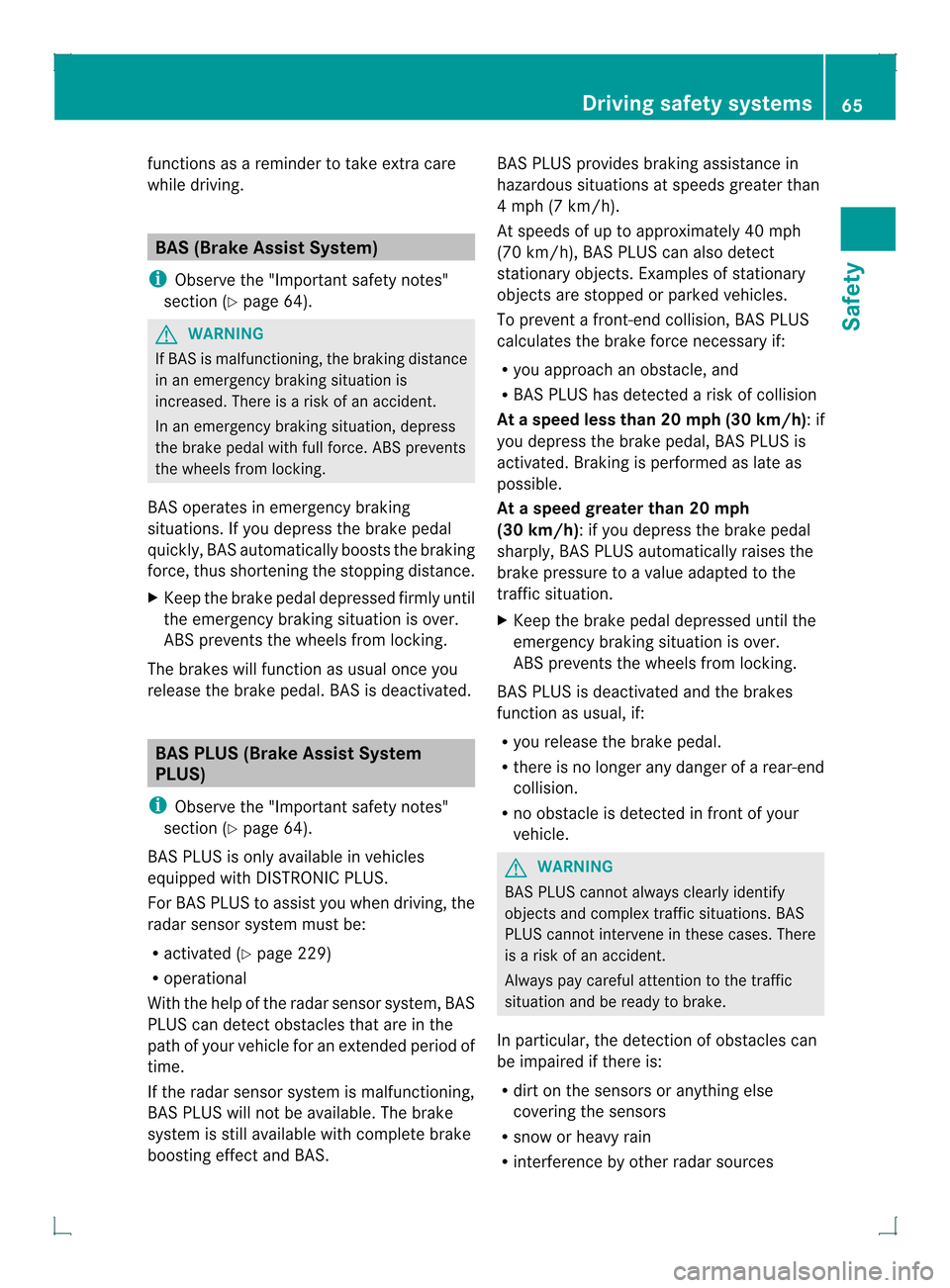 MERCEDES-BENZ GLK-Class 2013 X204 Repair Manual functions as a reminder to take extra care
while driving. BAS (Brake Assist System)
i Observe the "Important safety notes"
section (Y page 64). G
WARNING
If BAS is malfunctioning, the braking distance
