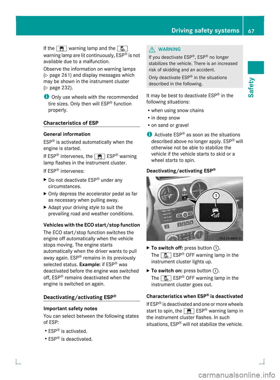 MERCEDES-BENZ GLK-Class 2013 X204 Repair Manual If the
000F warning lamp and the 0017
warning lamp are lit continuously, ESP ®
is not
available due to a malfunction.
Observe the information on warning lamps
(Y page 261) and display messages which
