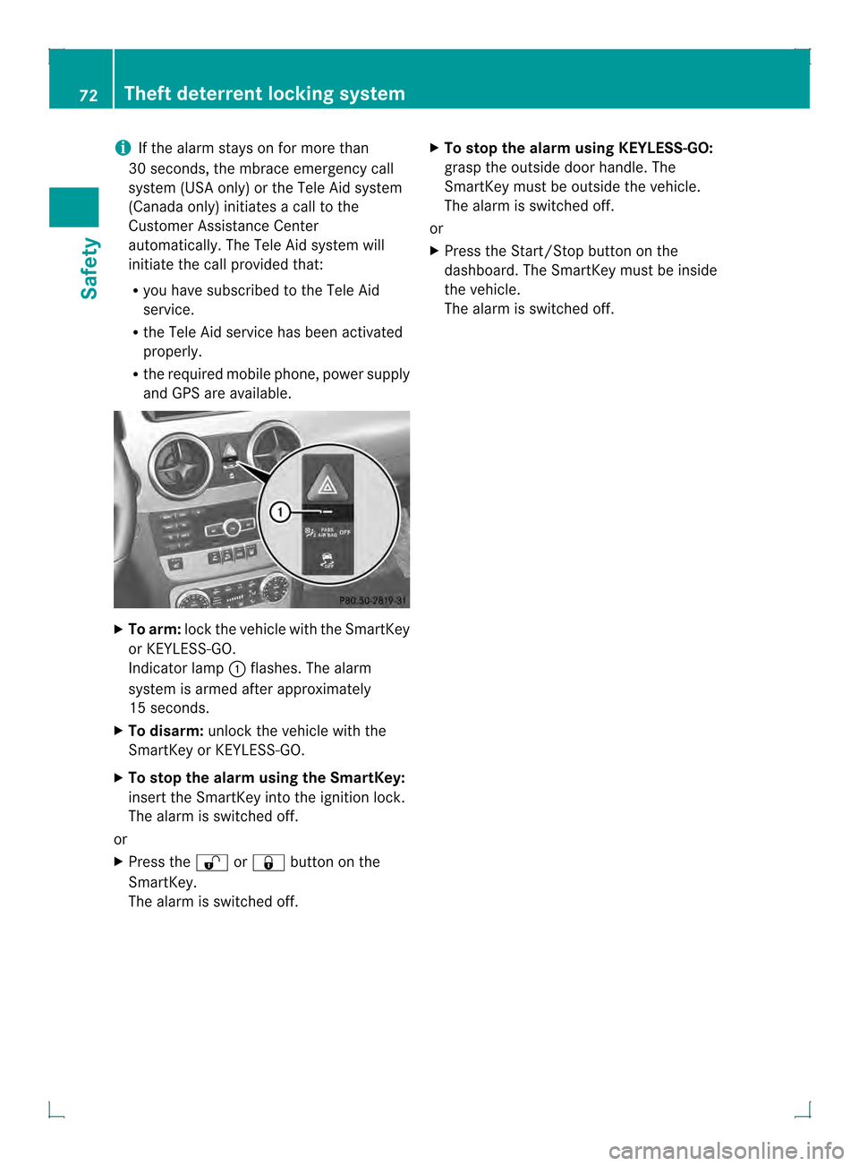 MERCEDES-BENZ GLK-Class 2013 X204 Manual PDF i
If the alarm stays on for more than
30 seconds, the mbrace emergency call
system (USA only) or the Tele Aid system
(Canada only) initiates a call to the
Customer Assistance Center
automatically. The MERCEDES-BENZ GLK-Class 2013 X204 Manual PDF i
If the alarm stays on for more than
30 seconds, the mbrace emergency call
system (USA only) or the Tele Aid system
(Canada only) initiates a call to the
Customer Assistance Center
automatically. The
