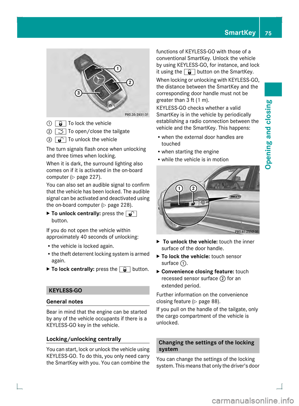 MERCEDES-BENZ GLK-Class 2013 X204 Owners Manual 0002
000B To lock the vehicle
0003 0004 To open/close the tailgate
0021 000C To unlock the vehicle
The turn signals flash once when unlocking
and three times when locking.
When it is dark, the surroun