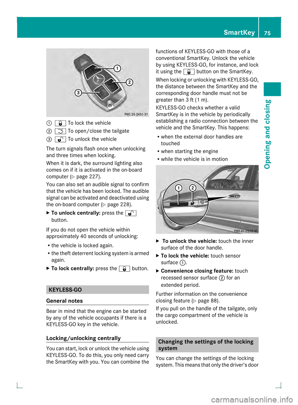 MERCEDES-BENZ GLK-Class 2013 X204 Manual PDF 0002
000B To lock the vehicle
0003 0004 To open/close the tailgate
0021 000C To unlock the vehicle
The turn signals flash once when unlocking
and three times when locking.
When it is dark, the surroun MERCEDES-BENZ GLK-Class 2013 X204 Manual PDF 0002
000B To lock the vehicle
0003 0004 To open/close the tailgate
0021 000C To unlock the vehicle
The turn signals flash once when unlocking
and three times when locking.
When it is dark, the surroun