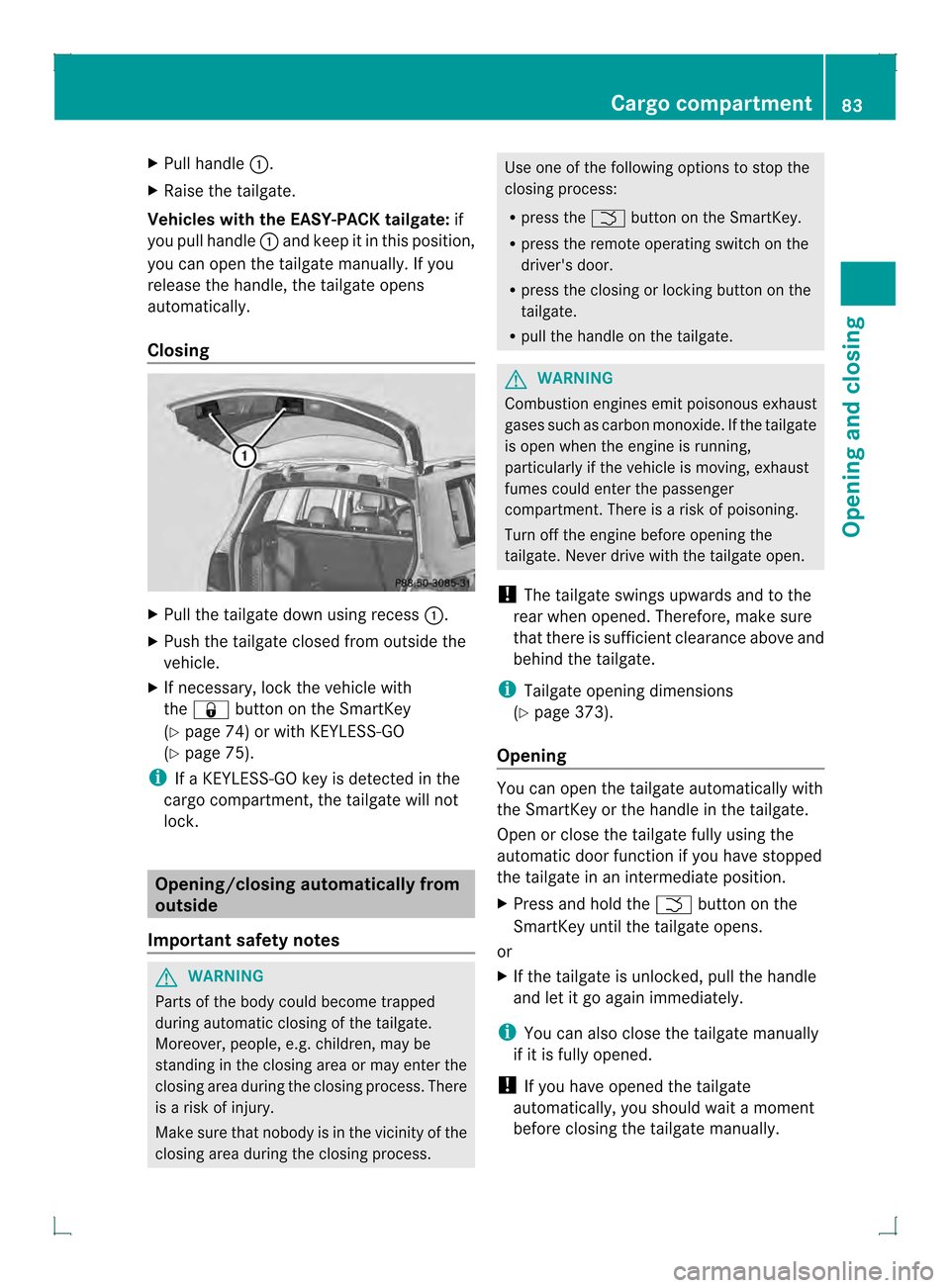 MERCEDES-BENZ GLK-Class 2013 X204 Owners Manual X
Pull handle 0002.
X Raise the tailgate.
Vehicles with the EASY-PAC Ktailgate: if
you pull handle 0002and keep it in this position,
you can ope nthe tailgate manually.Ify ou
release the handle, the t